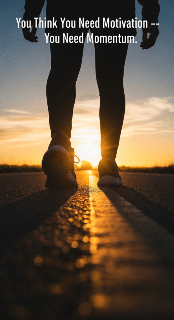 You Think You Need Motivation — You Need Momentum